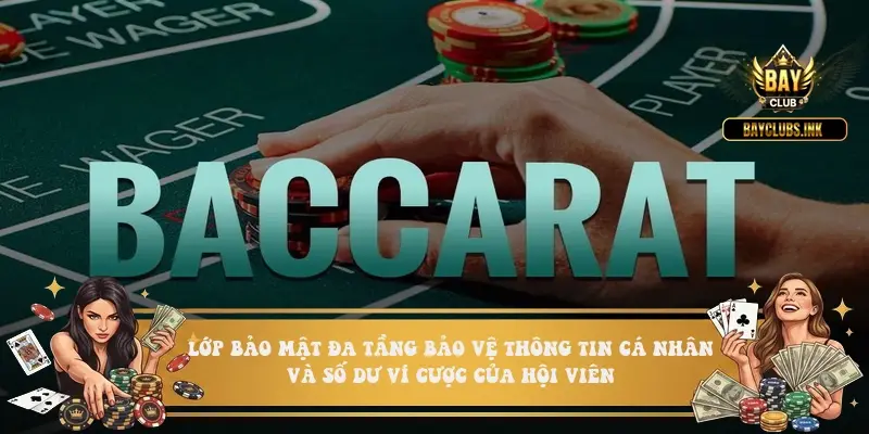Cách bẻ cầu baccarat hiệu quả 2026: Bí kíp lãi x5 vốn Lớp bảo mật đa tầng bảo vệ thông tin cá nhân và số dư ví cược của hội viên
