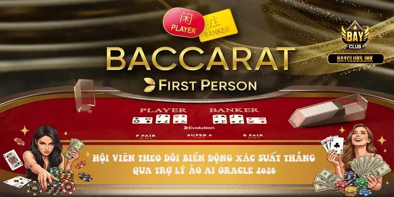 Hội viên theo dõi biến động xác suất thắng qua trợ lý ảo AI Oracle 2026 Hội viên theo dõi biến động xác suất thắng qua trợ lý ảo AI Oracle 2026