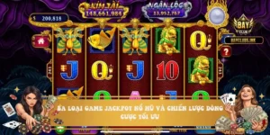 Ba loại game jackpot nổ hũ và chiến lược dòng cược tối ưu