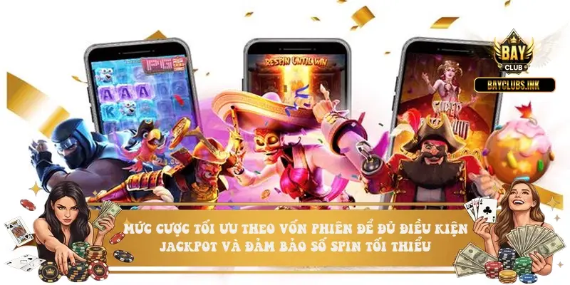 Mức cược tối ưu theo vốn phiên để đủ điều kiện jackpot và đảm bảo số spin tối thiểu Mức cược tối ưu theo vốn phiên để đủ điều kiện jackpot và đảm bảo số spin tối thiểu