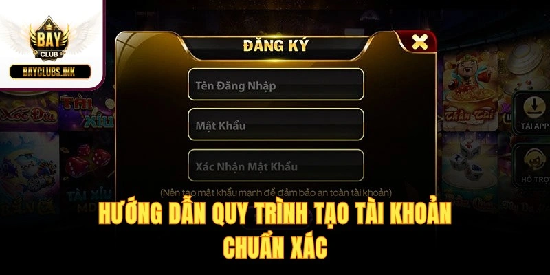 Hướng dẫn quy trình tạo tài khoản chuẩn xác
