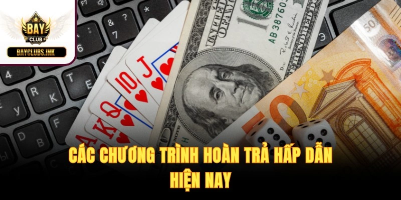 Các chương trình hoàn trả hấp dẫn hiện nay
