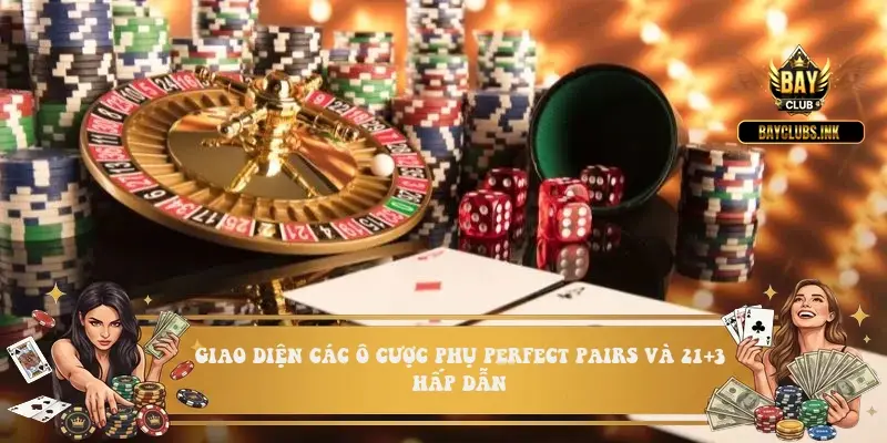Giao diện các ô cược phụ Perfect Pairs và 21+3 hấp dẫn Giao diện các ô cược phụ Perfect Pairs và 21+3 hấp dẫn