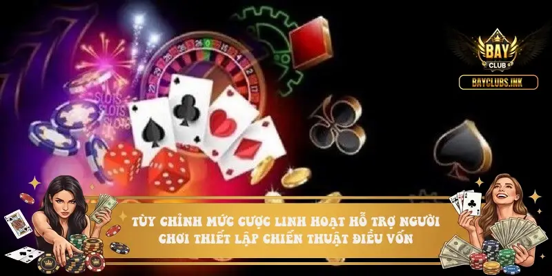 Tùy chỉnh mức cược linh hoạt hỗ trợ người chơi thiết lập chiến thuật điều vốn Tùy chỉnh mức cược linh hoạt hỗ trợ người chơi thiết lập chiến thuật điều vốn